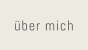 über mich