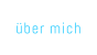 über mich